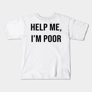 Simple Help me, I'm poor - funny Kids T-Shirt